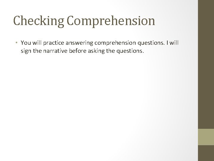 Checking Comprehension • You will practice answering comprehension questions. I will sign the narrative