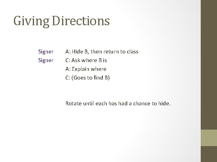 Giving Directions Signer A: Hide B, then return to class C: Ask where B