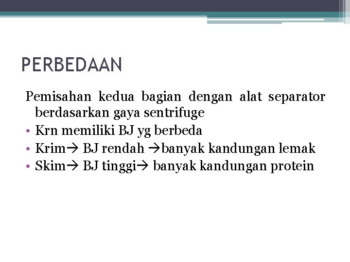 PERBEDAAN Pemisahan kedua bagian dengan alat separator berdasarkan gaya sentrifuge • Krn memiliki BJ PERBEDAAN Pemisahan kedua bagian dengan alat separator berdasarkan gaya sentrifuge • Krn memiliki BJ