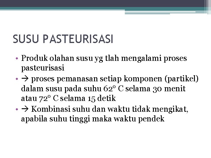 SUSU PASTEURISASI • Produk olahan susu yg tlah mengalami proses pasteurisasi • proses pemanasan SUSU PASTEURISASI • Produk olahan susu yg tlah mengalami proses pasteurisasi • proses pemanasan