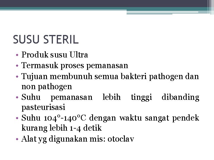 SUSU STERIL • Produk susu Ultra • Termasuk proses pemanasan • Tujuan membunuh semua SUSU STERIL • Produk susu Ultra • Termasuk proses pemanasan • Tujuan membunuh semua