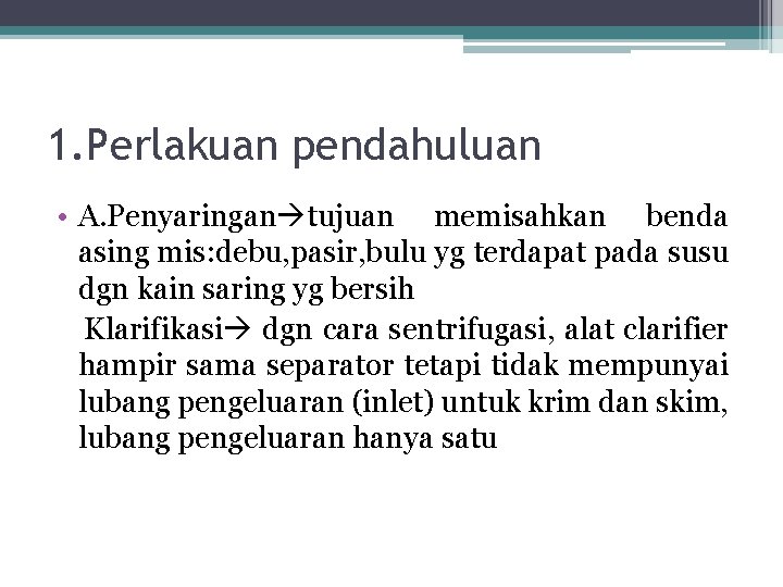 1. Perlakuan pendahuluan • A. Penyaringan tujuan memisahkan benda asing mis: debu, pasir, bulu 1. Perlakuan pendahuluan • A. Penyaringan tujuan memisahkan benda asing mis: debu, pasir, bulu