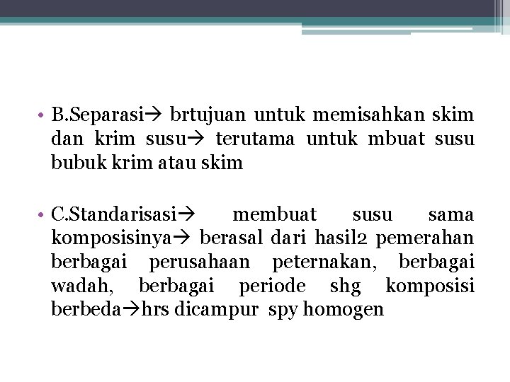 • B. Separasi brtujuan untuk memisahkan skim dan krim susu terutama untuk mbuat • B. Separasi brtujuan untuk memisahkan skim dan krim susu terutama untuk mbuat