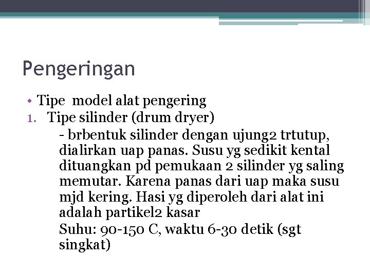 Pengeringan • Tipe model alat pengering 1. Tipe silinder (drum dryer) - brbentuk silinder Pengeringan • Tipe model alat pengering 1. Tipe silinder (drum dryer) - brbentuk silinder