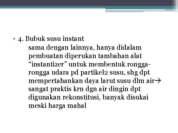 • 4. Bubuk susu instant sama dengan lainnya, hanya didalam pembuatan diperukan tambahan • 4. Bubuk susu instant sama dengan lainnya, hanya didalam pembuatan diperukan tambahan