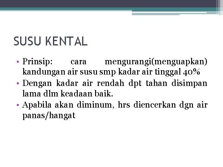 SUSU KENTAL • Prinsip: cara mengurangi(menguapkan) kandungan air susu smp kadar air tinggal 40% SUSU KENTAL • Prinsip: cara mengurangi(menguapkan) kandungan air susu smp kadar air tinggal 40%