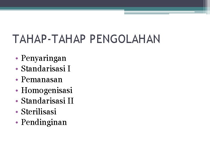 TAHAP-TAHAP PENGOLAHAN • • Penyaringan Standarisasi I Pemanasan Homogenisasi Standarisasi II Sterilisasi Pendinginan TAHAP-TAHAP PENGOLAHAN • • Penyaringan Standarisasi I Pemanasan Homogenisasi Standarisasi II Sterilisasi Pendinginan