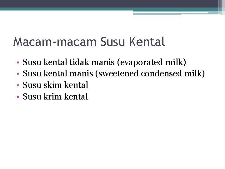 Macam-macam Susu Kental • • Susu kental tidak manis (evaporated milk) Susu kental manis Macam-macam Susu Kental • • Susu kental tidak manis (evaporated milk) Susu kental manis