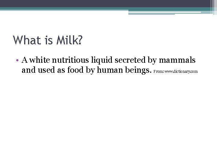What is Milk? • A white nutritious liquid secreted by mammals and used as What is Milk? • A white nutritious liquid secreted by mammals and used as