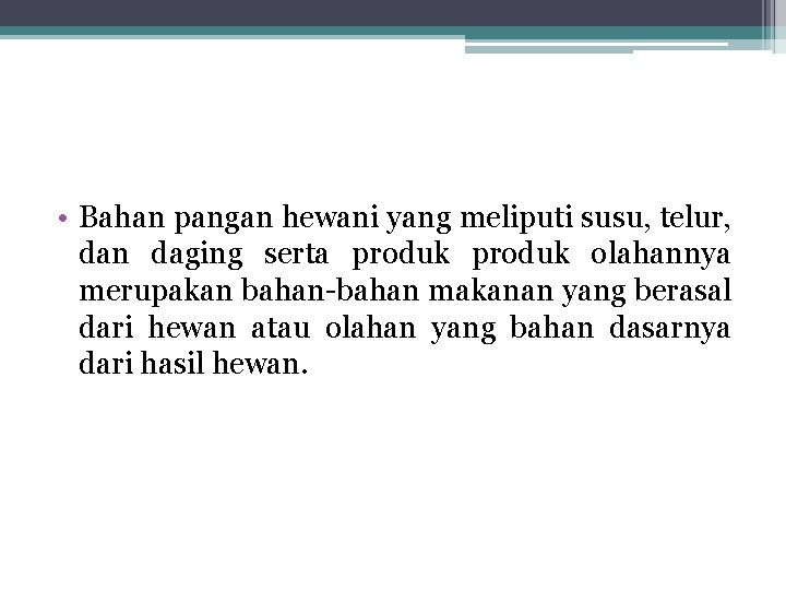 • Bahan pangan hewani yang meliputi susu, telur, dan daging serta produk olahannya • Bahan pangan hewani yang meliputi susu, telur, dan daging serta produk olahannya