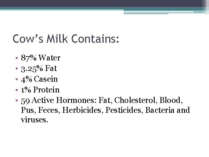 Cow’s Milk Contains: • • • 87% Water 3. 25% Fat 4% Casein 1% Cow’s Milk Contains: • • • 87% Water 3. 25% Fat 4% Casein 1%