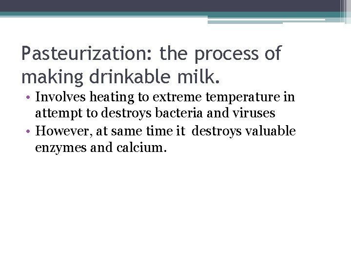 Pasteurization: the process of making drinkable milk. • Involves heating to extreme temperature in Pasteurization: the process of making drinkable milk. • Involves heating to extreme temperature in