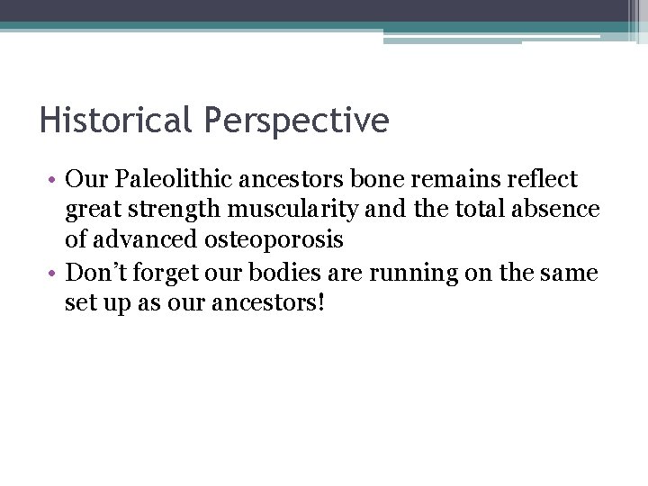 Historical Perspective • Our Paleolithic ancestors bone remains reflect great strength muscularity and the Historical Perspective • Our Paleolithic ancestors bone remains reflect great strength muscularity and the