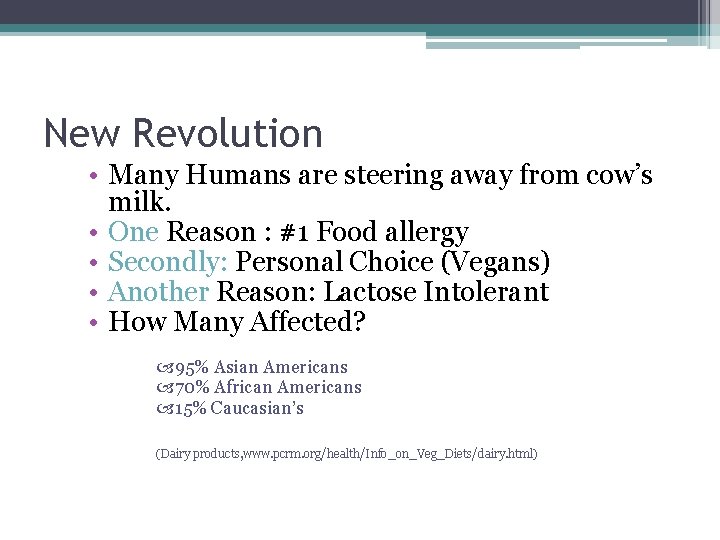 New Revolution • Many Humans are steering away from cow’s milk. • One Reason New Revolution • Many Humans are steering away from cow’s milk. • One Reason