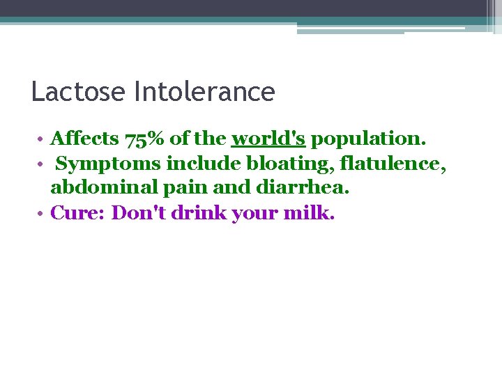 Lactose Intolerance • Affects 75% of the world's population. • Symptoms include bloating, flatulence, Lactose Intolerance • Affects 75% of the world's population. • Symptoms include bloating, flatulence,