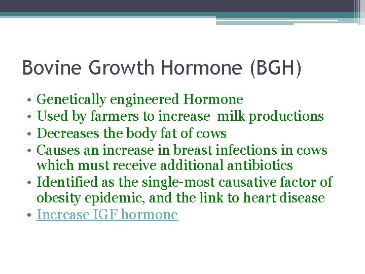 Bovine Growth Hormone (BGH) • • Genetically engineered Hormone Used by farmers to increase Bovine Growth Hormone (BGH) • • Genetically engineered Hormone Used by farmers to increase