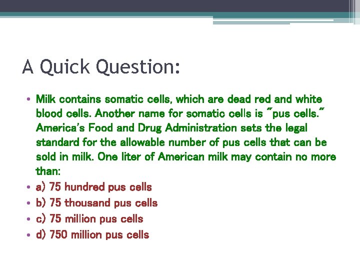 A Quick Question: • Milk contains somatic cells, which are dead red and white A Quick Question: • Milk contains somatic cells, which are dead red and white