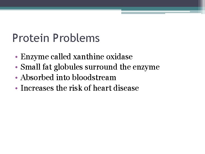 Protein Problems • • Enzyme called xanthine oxidase Small fat globules surround the enzyme Protein Problems • • Enzyme called xanthine oxidase Small fat globules surround the enzyme