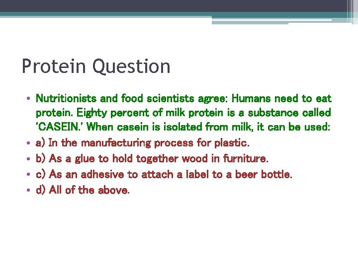 Protein Question • Nutritionists and food scientists agree: Humans need to eat protein. Eighty Protein Question • Nutritionists and food scientists agree: Humans need to eat protein. Eighty