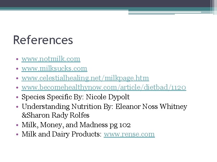 References • • • www. notmilk. com www. milksucks. com www. celestialhealing. net/milkpage. htm References • • • www. notmilk. com www. milksucks. com www. celestialhealing. net/milkpage. htm