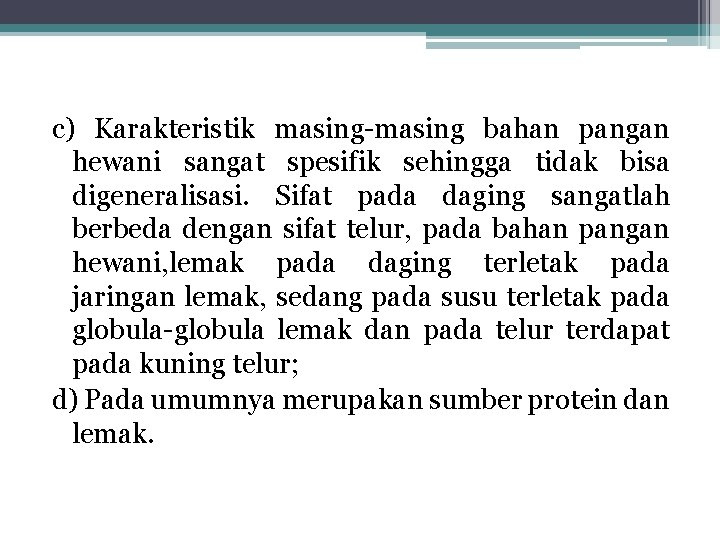 c) Karakteristik masing-masing bahan pangan hewani sangat spesifik sehingga tidak bisa digeneralisasi. Sifat pada c) Karakteristik masing-masing bahan pangan hewani sangat spesifik sehingga tidak bisa digeneralisasi. Sifat pada