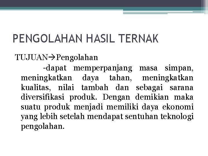 PENGOLAHAN HASIL TERNAK TUJUAN Pengolahan -dapat memperpanjang masa simpan, meningkatkan daya tahan, meningkatkan kualitas, PENGOLAHAN HASIL TERNAK TUJUAN Pengolahan -dapat memperpanjang masa simpan, meningkatkan daya tahan, meningkatkan kualitas,