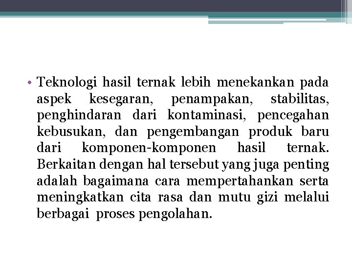 • Teknologi hasil ternak lebih menekankan pada aspek kesegaran, penampakan, stabilitas, penghindaran dari • Teknologi hasil ternak lebih menekankan pada aspek kesegaran, penampakan, stabilitas, penghindaran dari