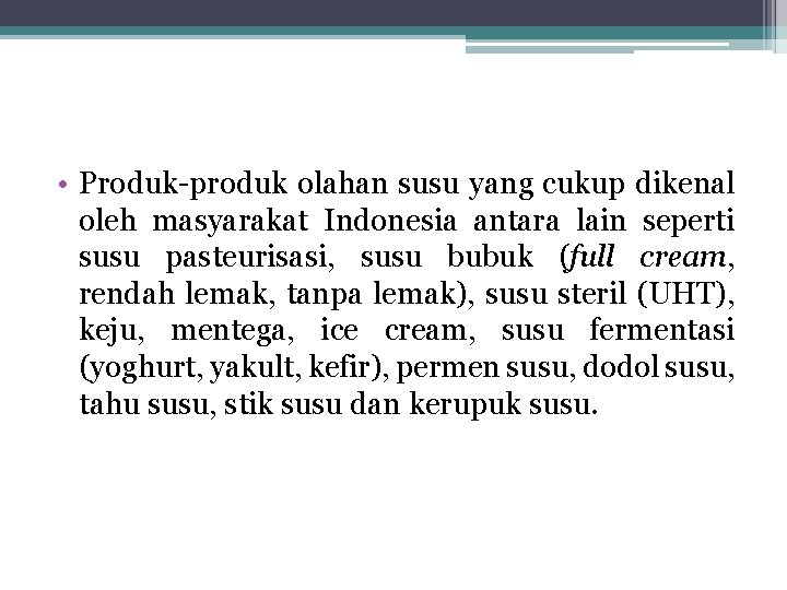 • Produk-produk olahan susu yang cukup dikenal oleh masyarakat Indonesia antara lain seperti • Produk-produk olahan susu yang cukup dikenal oleh masyarakat Indonesia antara lain seperti