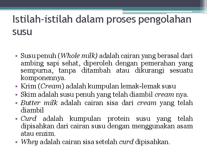 Istilah-istilah dalam proses pengolahan susu • Susu penuh (Whole milk) adalah cairan yang berasal Istilah-istilah dalam proses pengolahan susu • Susu penuh (Whole milk) adalah cairan yang berasal