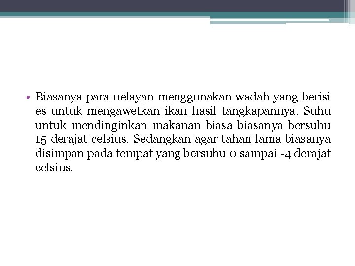 • Biasanya para nelayan menggunakan wadah yang berisi es untuk mengawetkan ikan hasil • Biasanya para nelayan menggunakan wadah yang berisi es untuk mengawetkan ikan hasil