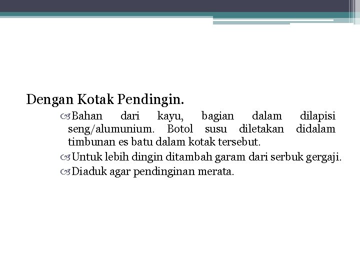 Dengan Kotak Pendingin. Bahan dari kayu, bagian dalam dilapisi seng/alumunium. Botol susu diletakan didalam Dengan Kotak Pendingin. Bahan dari kayu, bagian dalam dilapisi seng/alumunium. Botol susu diletakan didalam