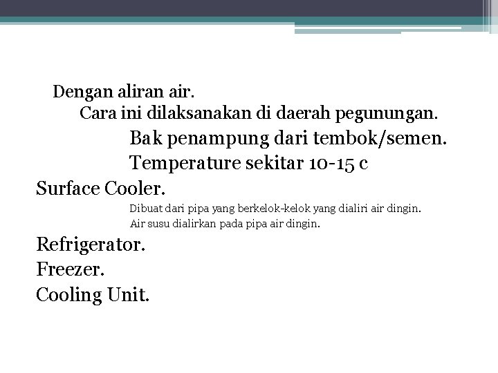 Dengan aliran air. Cara ini dilaksanakan di daerah pegunungan. Bak penampung dari tembok/semen. Temperature Dengan aliran air. Cara ini dilaksanakan di daerah pegunungan. Bak penampung dari tembok/semen. Temperature