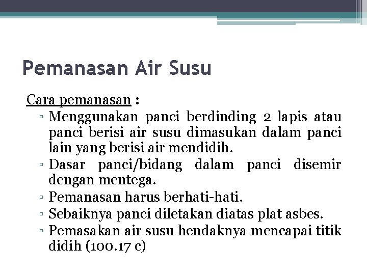 Pemanasan Air Susu Cara pemanasan : ▫ Menggunakan panci berdinding 2 lapis atau panci Pemanasan Air Susu Cara pemanasan : ▫ Menggunakan panci berdinding 2 lapis atau panci