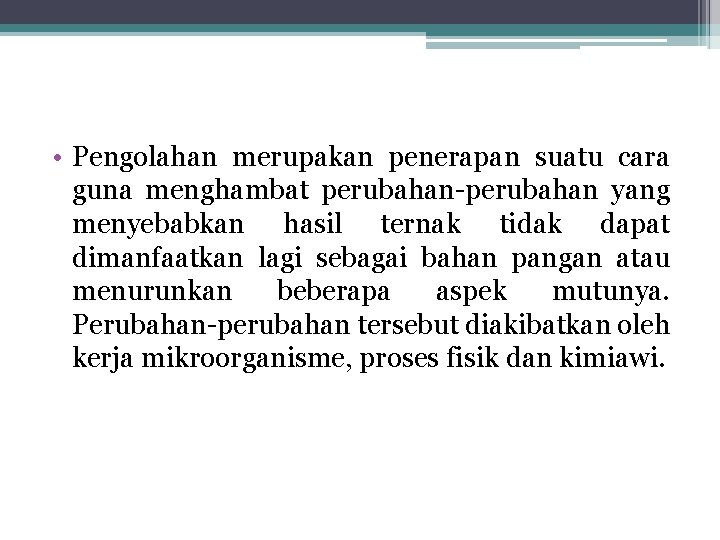 • Pengolahan merupakan penerapan suatu cara guna menghambat perubahan-perubahan yang menyebabkan hasil ternak • Pengolahan merupakan penerapan suatu cara guna menghambat perubahan-perubahan yang menyebabkan hasil ternak