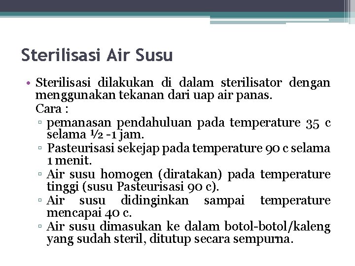 Sterilisasi Air Susu • Sterilisasi dilakukan di dalam sterilisator dengan menggunakan tekanan dari uap Sterilisasi Air Susu • Sterilisasi dilakukan di dalam sterilisator dengan menggunakan tekanan dari uap