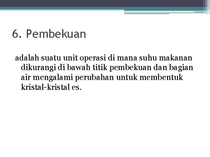6. Pembekuan adalah suatu unit operasi di mana suhu makanan dikurangi di bawah titik 6. Pembekuan adalah suatu unit operasi di mana suhu makanan dikurangi di bawah titik