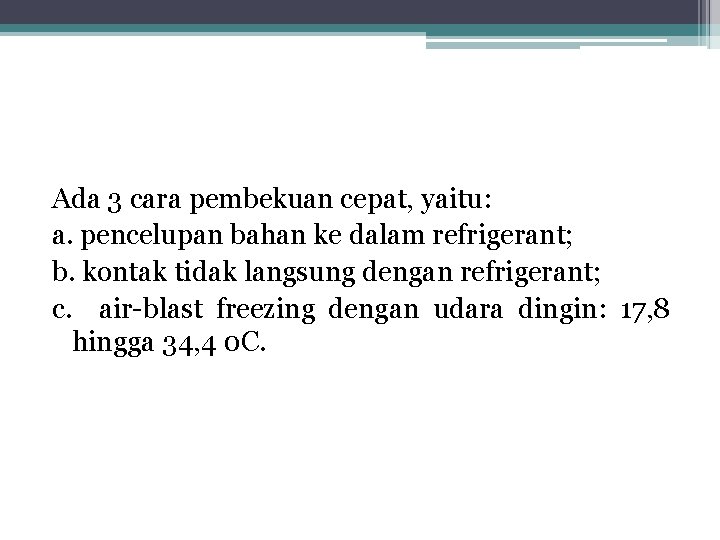 Ada 3 cara pembekuan cepat, yaitu: a. pencelupan bahan ke dalam refrigerant; b. kontak Ada 3 cara pembekuan cepat, yaitu: a. pencelupan bahan ke dalam refrigerant; b. kontak