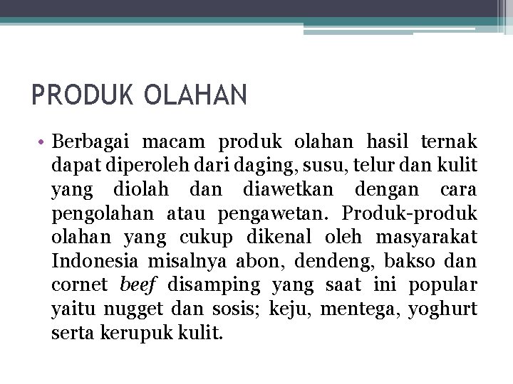 PRODUK OLAHAN • Berbagai macam produk olahan hasil ternak dapat diperoleh dari daging, susu, PRODUK OLAHAN • Berbagai macam produk olahan hasil ternak dapat diperoleh dari daging, susu,