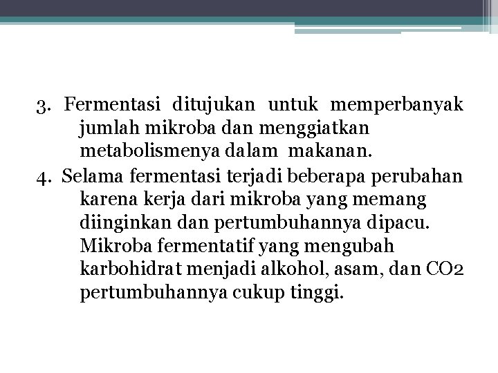 3. Fermentasi ditujukan untuk memperbanyak jumlah mikroba dan menggiatkan metabolismenya dalam makanan. 4. Selama 3. Fermentasi ditujukan untuk memperbanyak jumlah mikroba dan menggiatkan metabolismenya dalam makanan. 4. Selama
