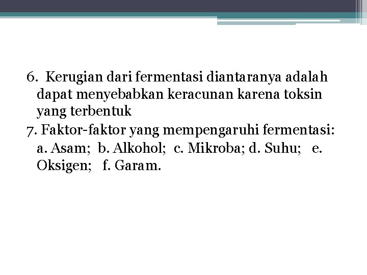 6. Kerugian dari fermentasi diantaranya adalah dapat menyebabkan keracunan karena toksin yang terbentuk 7. 6. Kerugian dari fermentasi diantaranya adalah dapat menyebabkan keracunan karena toksin yang terbentuk 7.