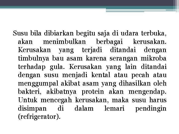 Susu bila dibiarkan begitu saja di udara terbuka, akan menimbulkan berbagai kerusakan. Kerusakan yang Susu bila dibiarkan begitu saja di udara terbuka, akan menimbulkan berbagai kerusakan. Kerusakan yang