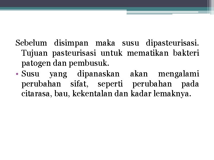 Sebelum disimpan maka susu dipasteurisasi. Tujuan pasteurisasi untuk mematikan bakteri patogen dan pembusuk. • Sebelum disimpan maka susu dipasteurisasi. Tujuan pasteurisasi untuk mematikan bakteri patogen dan pembusuk. •