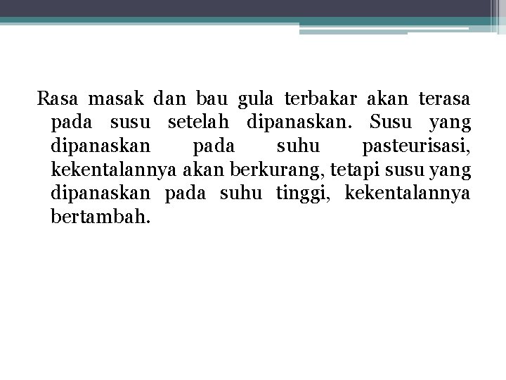 Rasa masak dan bau gula terbakar akan terasa pada susu setelah dipanaskan. Susu yang Rasa masak dan bau gula terbakar akan terasa pada susu setelah dipanaskan. Susu yang