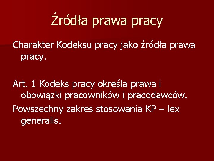 Źródła prawa pracy Charakter Kodeksu pracy jako źródła prawa pracy. Art. 1 Kodeks pracy