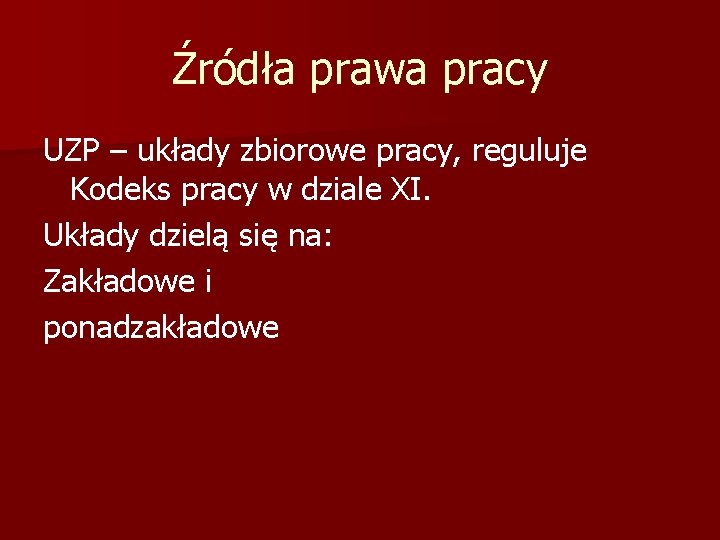 Źródła prawa pracy UZP – układy zbiorowe pracy, reguluje Kodeks pracy w dziale XI.