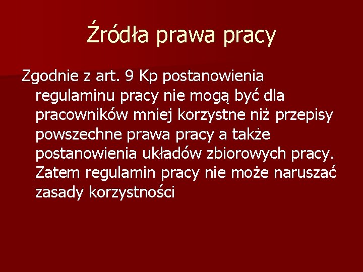 Źródła prawa pracy Zgodnie z art. 9 Kp postanowienia regulaminu pracy nie mogą być