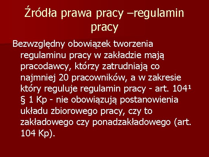 Źródła prawa pracy –regulamin pracy Bezwzględny obowiązek tworzenia regulaminu pracy w zakładzie mają pracodawcy,