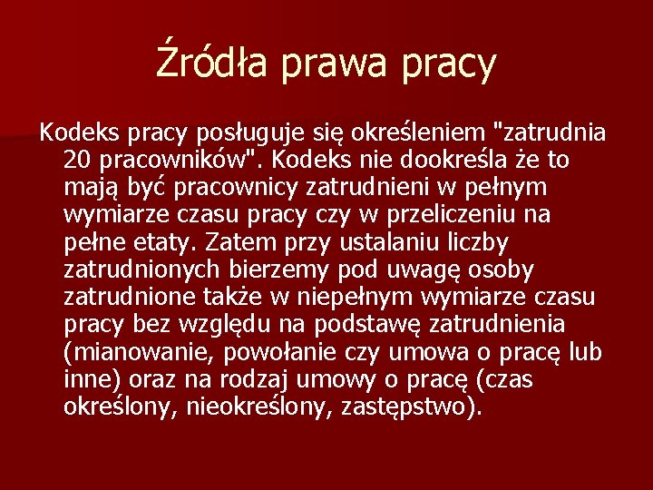 Źródła prawa pracy Kodeks pracy posługuje się określeniem "zatrudnia 20 pracowników". Kodeks nie dookreśla