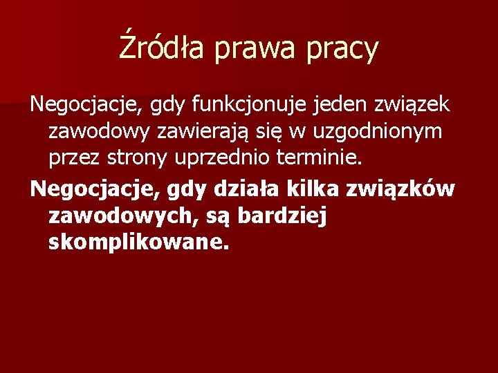 Źródła prawa pracy Negocjacje, gdy funkcjonuje jeden związek zawodowy zawierają się w uzgodnionym przez