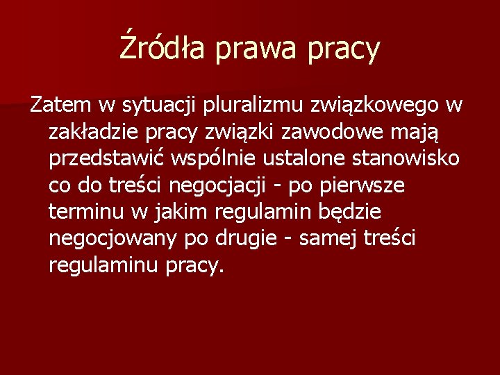Źródła prawa pracy Zatem w sytuacji pluralizmu związkowego w zakładzie pracy związki zawodowe mają